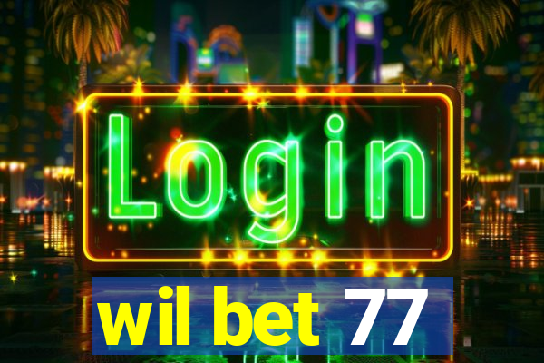 wil bet 77